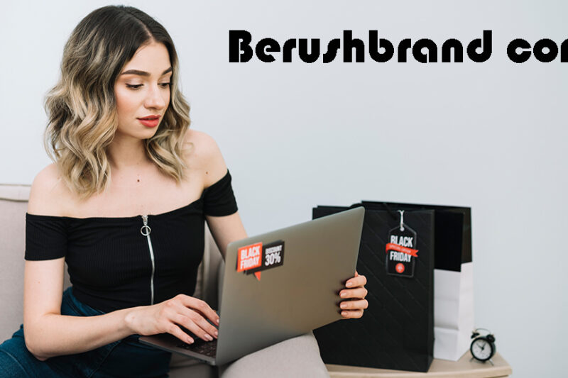 Berushbrand com: Simple Guide to Style, Care, and Online Branding