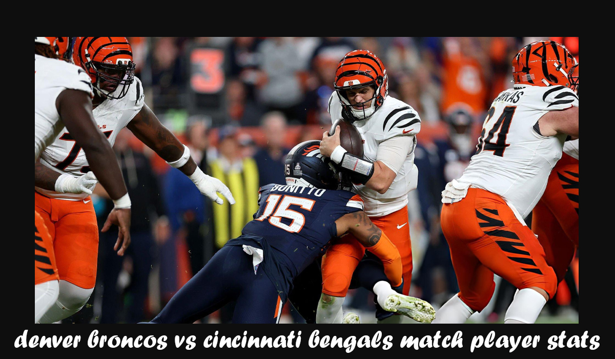 denver broncos vs cincinnati bengals match player stats