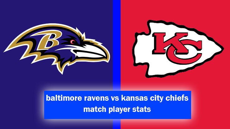 baltimore ravens vs kansas city chiefs match player stats