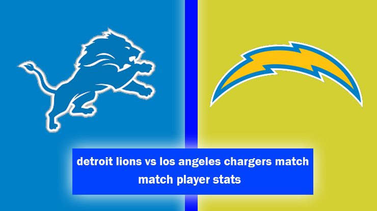 Detroit Lions vs Los Angeles Chargers: Match Player Stats and Game Highlights Explained