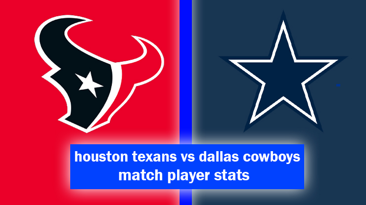 houston texans vs dallas cowboys match player stats